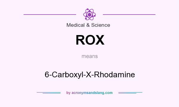 What does ROX mean? It stands for 6-Carboxyl-X-Rhodamine
