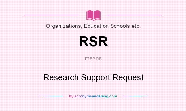 What does RSR mean? It stands for Research Support Request