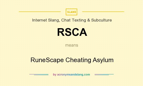 What does RSCA mean? It stands for RuneScape Cheating Asylum