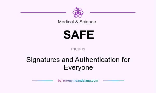 What does SAFE mean? It stands for Signatures and Authentication for Everyone