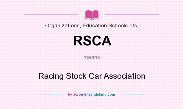 What does RSCA mean? It stands for Racing Stock Car Association