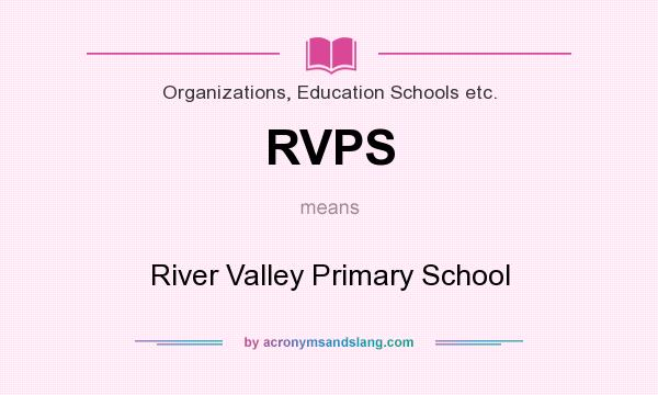 What does RVPS mean? It stands for River Valley Primary School