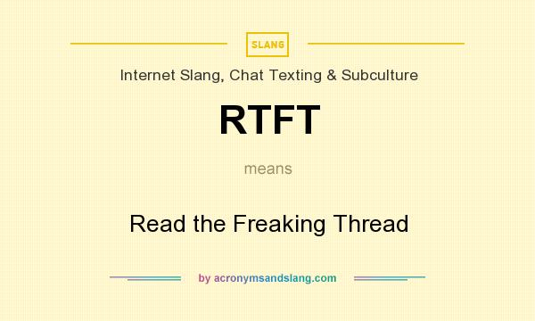 What does RTFT mean? It stands for Read the Freaking Thread