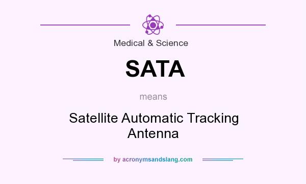 What does SATA mean? It stands for Satellite Automatic Tracking Antenna