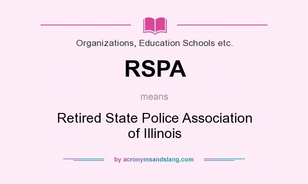 What does RSPA mean? It stands for Retired State Police Association of Illinois