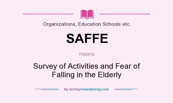 What does SAFFE mean? It stands for Survey of Activities and Fear of Falling in the Elderly