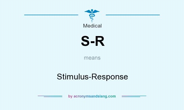 What does S-R mean? It stands for Stimulus-Response