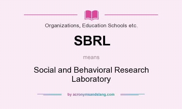 What does SBRL mean? It stands for Social and Behavioral Research Laboratory