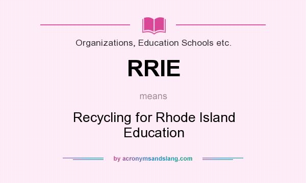What does RRIE mean? It stands for Recycling for Rhode Island Education