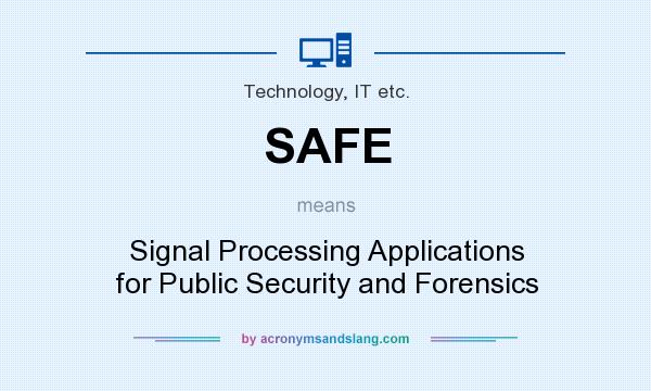 What does SAFE mean? It stands for Signal Processing Applications for Public Security and Forensics