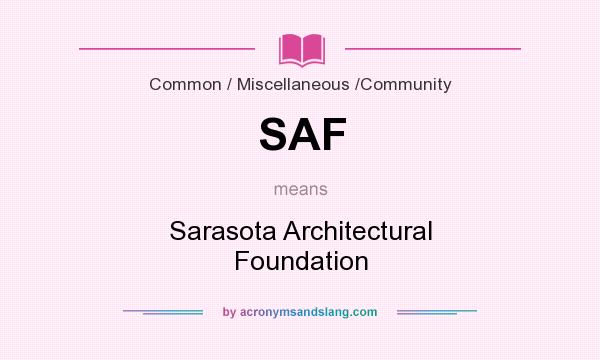What does SAF mean? It stands for Sarasota Architectural Foundation