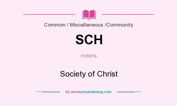What does SCH mean? It stands for Society of Christ