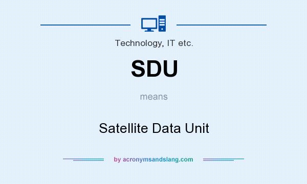 What does SDU mean? It stands for Satellite Data Unit