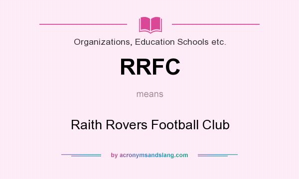 What does RRFC mean? It stands for Raith Rovers Football Club