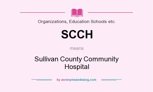 What does SCCH mean? It stands for Sullivan County Community Hospital