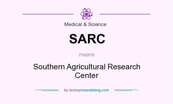 What does SARC mean? It stands for Southern Agricultural Research Center