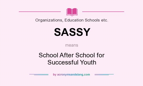 What does SASSY mean? It stands for School After School for Successful Youth