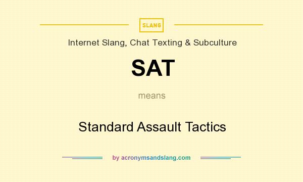 What does SAT mean? It stands for Standard Assault Tactics