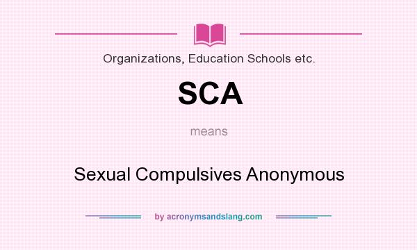 What does SCA mean? It stands for Sexual Compulsives Anonymous