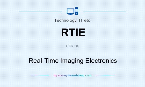 What does RTIE mean? It stands for Real-Time Imaging Electronics
