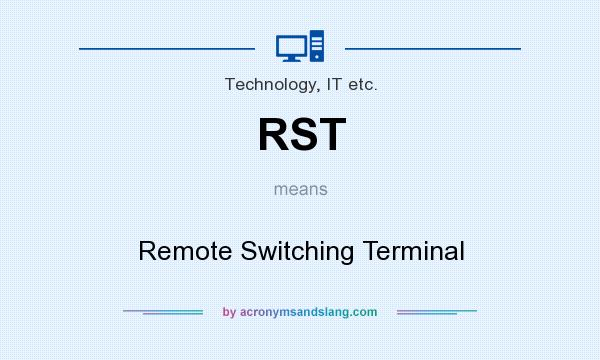What does RST mean? It stands for Remote Switching Terminal