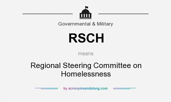 What does RSCH mean? It stands for Regional Steering Committee on Homelessness