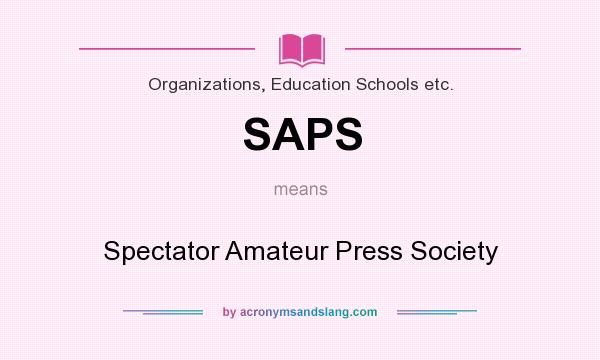 What does SAPS mean? It stands for Spectator Amateur Press Society