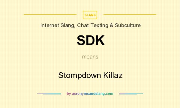 What does SDK mean? It stands for Stompdown Killaz