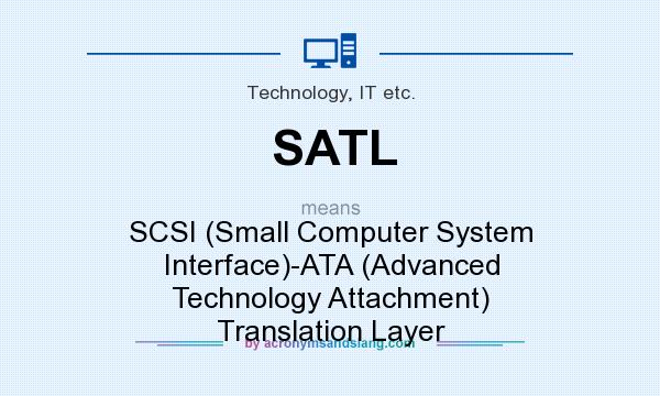 What does SATL mean? It stands for SCSI (Small Computer System Interface)-ATA (Advanced Technology Attachment) Translation Layer