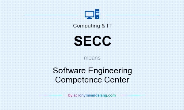What does SECC mean? It stands for Software Engineering Competence Center