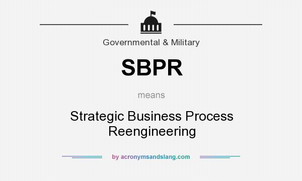 What does SBPR mean? It stands for Strategic Business Process Reengineering