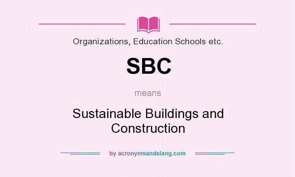 What does SBC mean? It stands for Sustainable Buildings and Construction