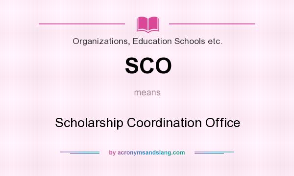 What does SCO mean? It stands for Scholarship Coordination Office