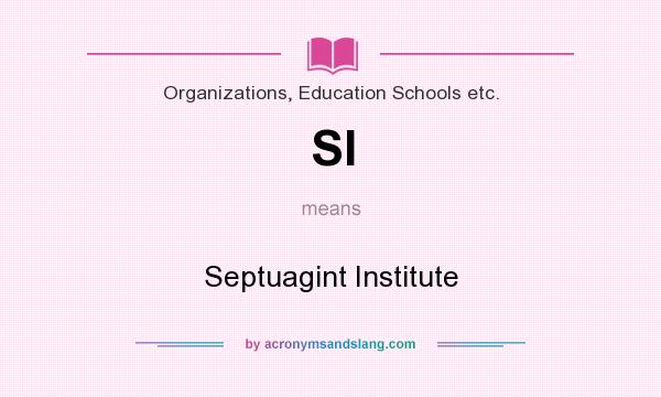 What does SI mean? It stands for Septuagint Institute