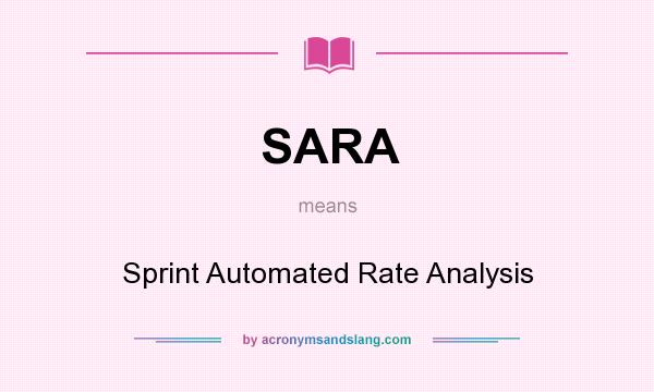 What does SARA mean? It stands for Sprint Automated Rate Analysis