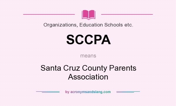 What does SCCPA mean? It stands for Santa Cruz County Parents Association