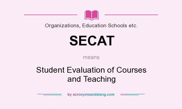 What does SECAT mean? It stands for Student Evaluation of Courses and Teaching