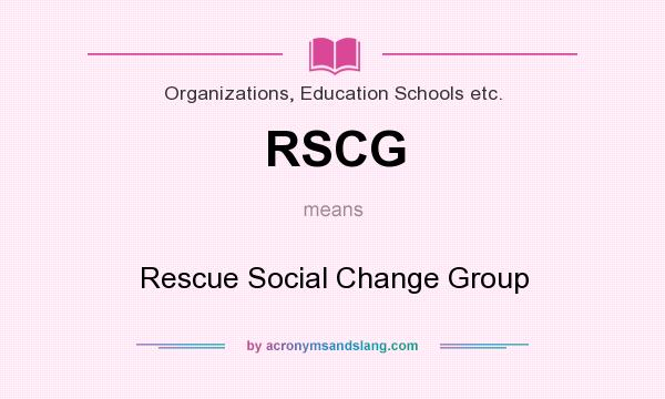 What does RSCG mean? It stands for Rescue Social Change Group