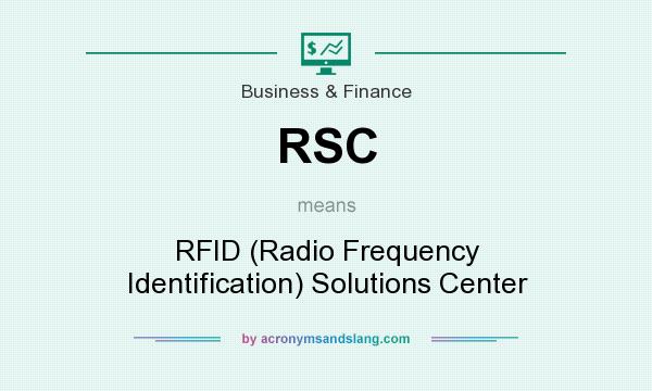 What does RSC mean? It stands for RFID (Radio Frequency Identification) Solutions Center
