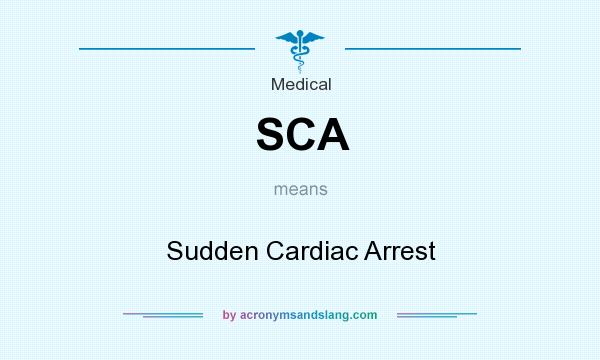 What does SCA mean? It stands for Sudden Cardiac Arrest