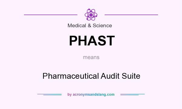 What does PHAST mean? It stands for Pharmaceutical Audit Suite