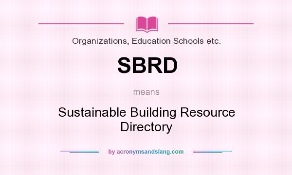 What does SBRD mean? It stands for Sustainable Building Resource Directory