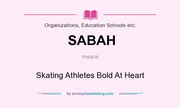 What does SABAH mean? It stands for Skating Athletes Bold At Heart