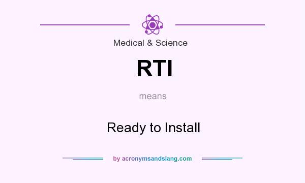 What does RTI mean? It stands for Ready to Install