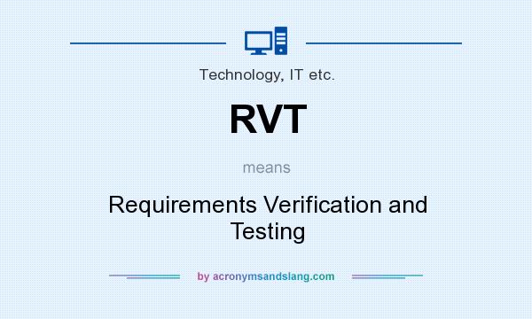 What does RVT mean? It stands for Requirements Verification and Testing