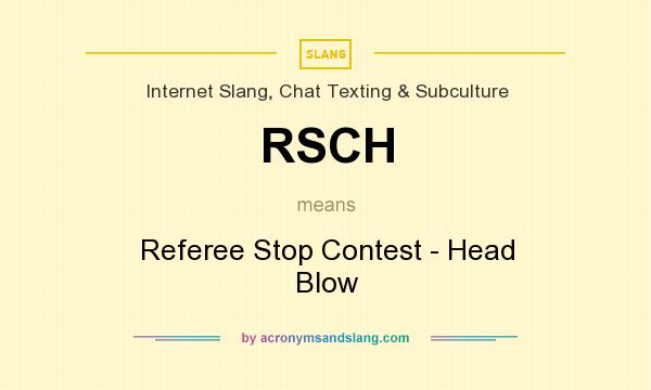 What does RSCH mean? It stands for Referee Stop Contest - Head Blow