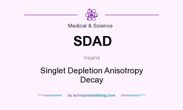 What does SDAD mean? It stands for Singlet Depletion Anisotropy Decay