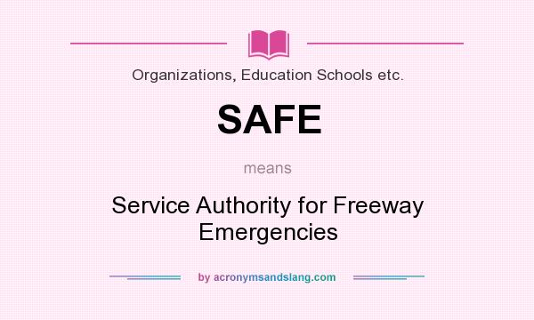 What does SAFE mean? It stands for Service Authority for Freeway Emergencies