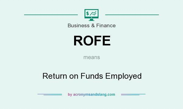 What does ROFE mean? It stands for Return on Funds Employed