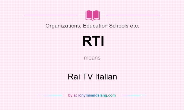 What does RTI mean? It stands for Rai TV Italian